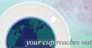 Your cup reaches out